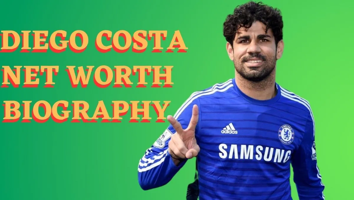 Diego Costa Net worth 2023