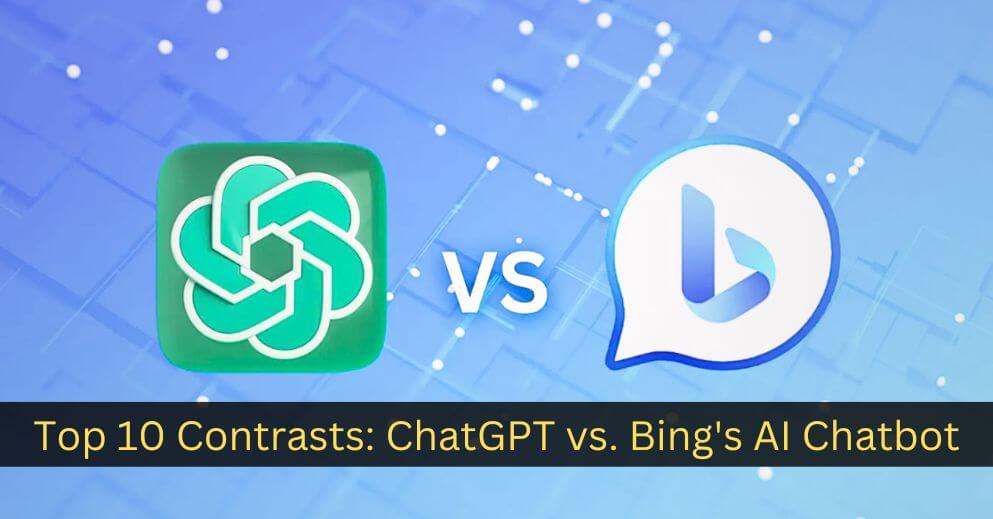 Top 10 Contrasts: ChatGPT vs. Bing's AI Chatbot