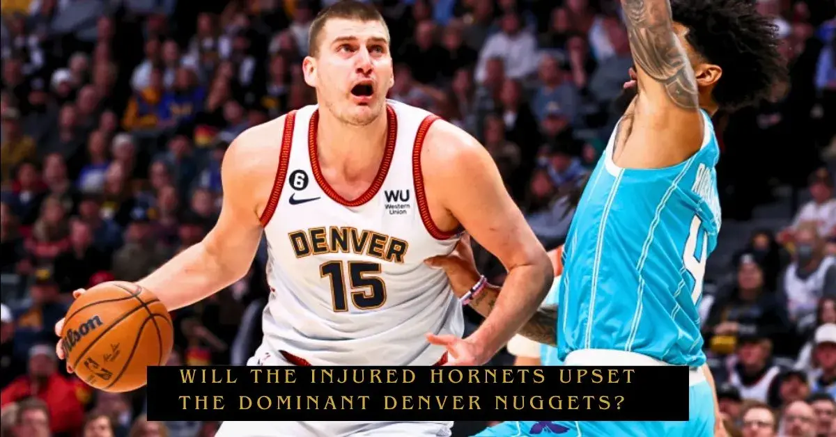 _Will the Injured Hornets Upset the Dominant Denver Nuggets